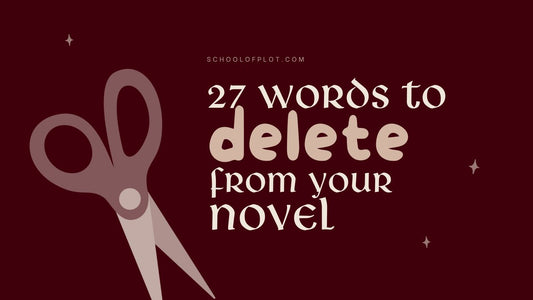 27 Words to Delete From Your Novel