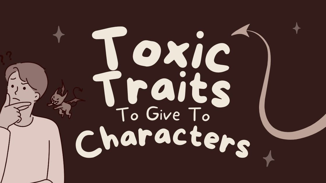 10 Toxic Traits to Give Your Characters