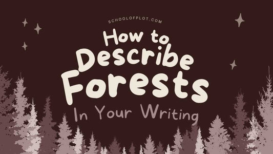 How to Describe Forests in Your Writing