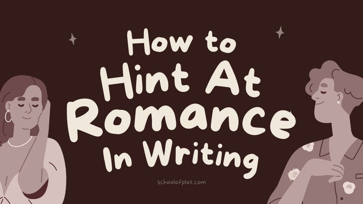 How to Hint At Romance In Writing – schoolofplot