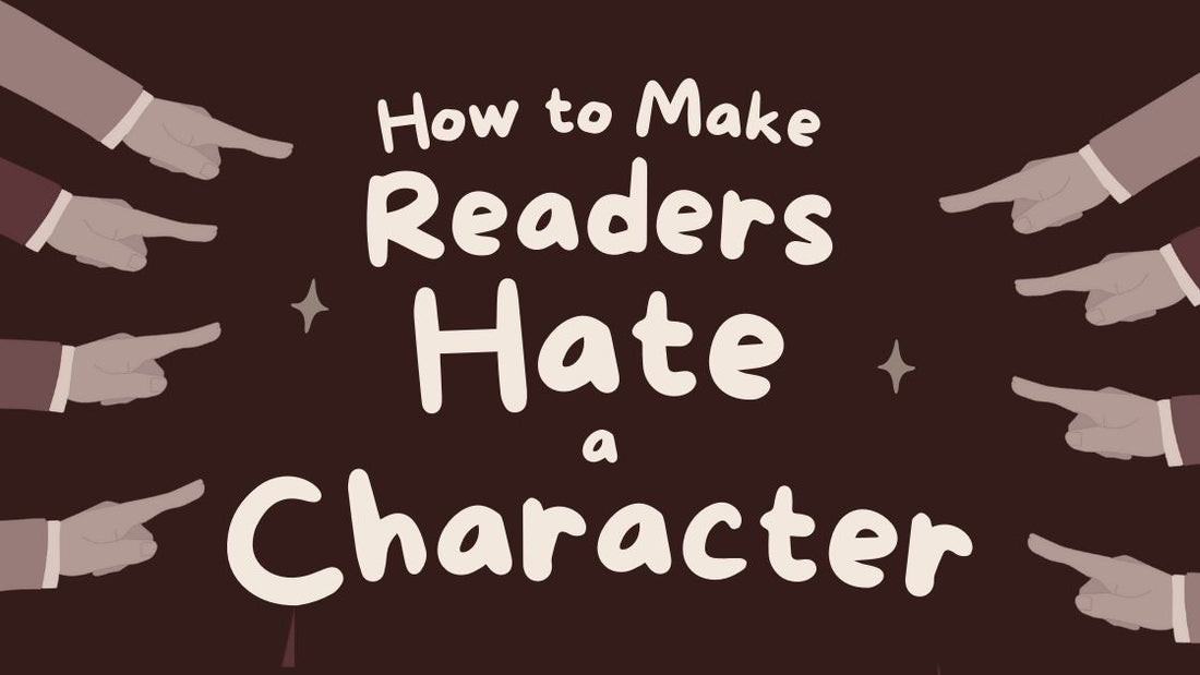 How to Make Readers Hate a Character