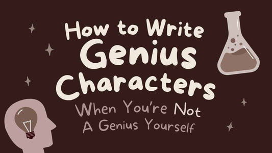 How to Write Genius Characters When You’re Not A Genius Yourself