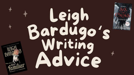 Leigh Bardugo‘s Writing Advice