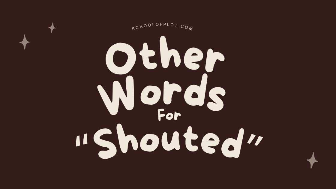 Other Words For Shouted Schoolofplot